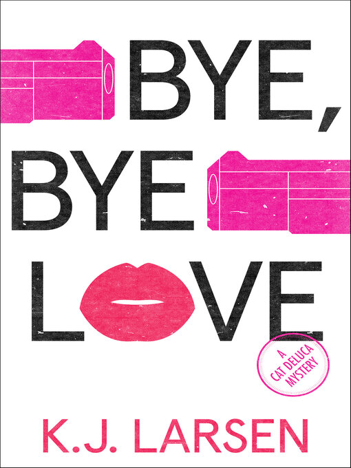 Title details for Bye, Bye Love by K. J. Larsen - Wait list